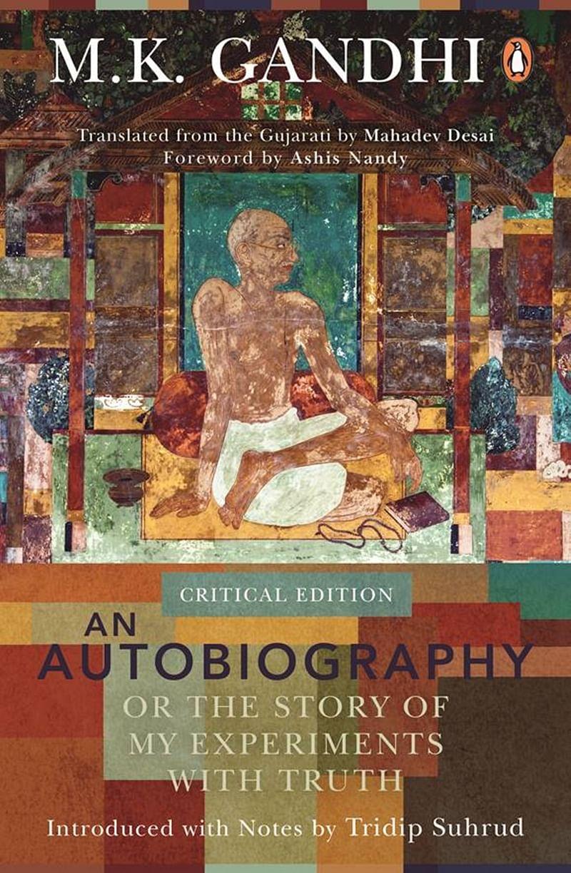 An autobiography or the story of my experiments with truth An Autobiography Or The Story Of My Experiments With Truth Critical Edition By M K Gandhi Review