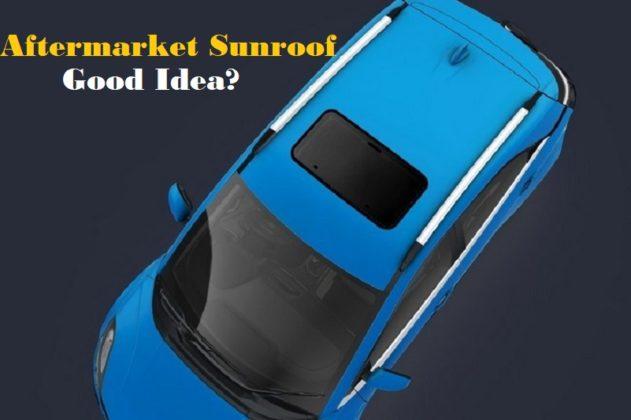 Aftermarket Sunroof 3 Reasons Why It S Not A Good Idea